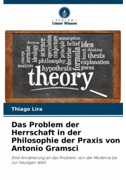 Das Problem der Herrschaft in der Philosophie der Praxis von Antonio Gramsci