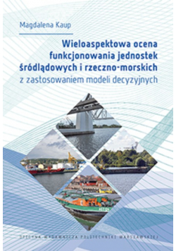 Wieloaspektowa ocena funkcjonowania jednostek śródlądowych i rzeczno -morskich z zastosowaniem modeli decyzyjnych