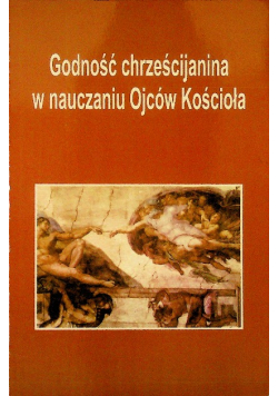 Godność chrześcijanina w nauczaniu Ojców Kościoła