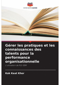 Gérer les pratiques et les connaissances des talents pour la performance organisationnelle