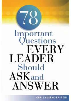 A 78 Important Questions Every Leader Should Ask and Answer