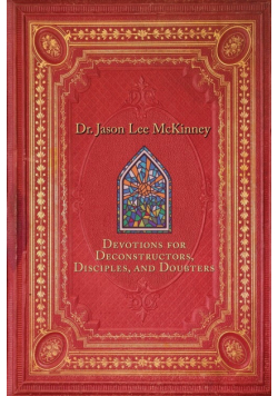 Devotions for Deconstructors, Disciples, and Doubters