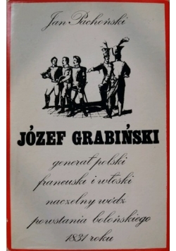 Józef Grabiński generał polski, francuski i włoski, naczelny wódz powstania bolońskiego 1831 roku