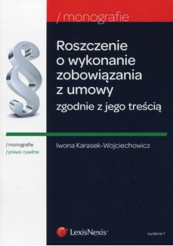 Karasek-Wojciechowicz Iwona - Roszczenie o wykonanie zobowiązania z umowy