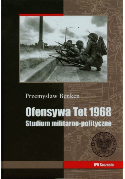 Ofensywa Tet 1968 Studium polityczno militarne