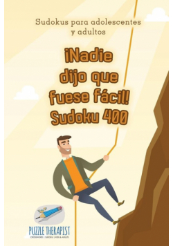 ¡Nadie dijo que fuese fácil! Sudoku 400 | Sudokus para adolescentes y adultos