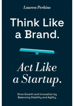 Think Like a Brand. Act Like a Startup.