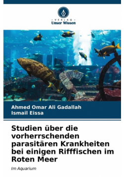 Studien über die vorherrschenden parasitären Krankheiten bei einigen Rifffischen im Roten Meer