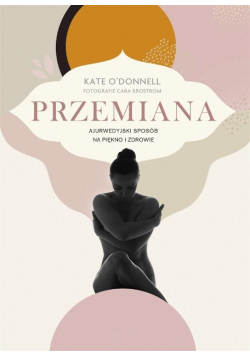 Przemiana Ajurwedyjski sposób na piękno i zdrowie