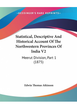 Statistical, Descriptive And Historical Account Of The Northwestern Provinces Of India V2