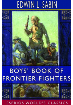 Boys' Book of Frontier Fighters (Esprios Classics)