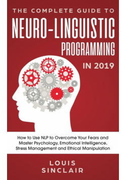 The Complete Guide to Neuro-Linguistic Programming in 2019