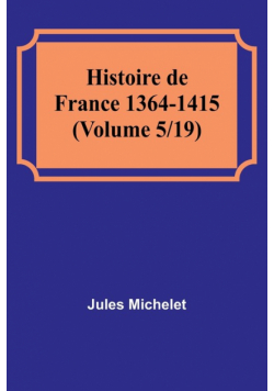 Histoire de France 1364-1415 (Volume 5/19)