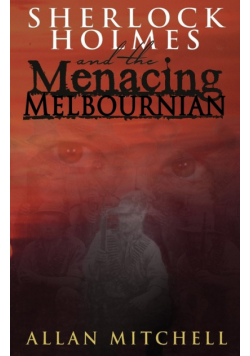 Sherlock Holmes and the Menacing Melbournian