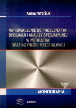 Wprowadzenie do problematyki specjacji i analizy specjalnej w metalurgii oraz inżynierii materiałowej