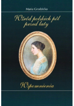 Wśród polskich pól przed laty Wspomnienia