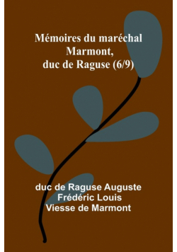 Mémoires du maréchal Marmont, duc de Raguse (6/9)