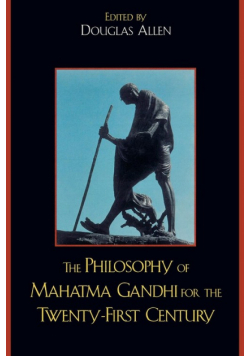 The Philosophy of Mahatma Gandhi for the Twenty-First Century