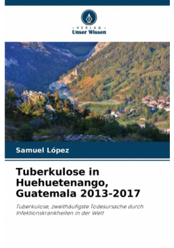 Tuberkulose in Huehuetenango, Guatemala 2013-2017