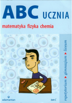 ABC ucznia tom C matematyka fizyka chemia Repetytorium