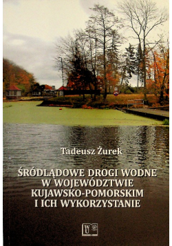 Śródlądowe drogi wodne w województwie kujawsko - pomorskim i ich wykorzystanie