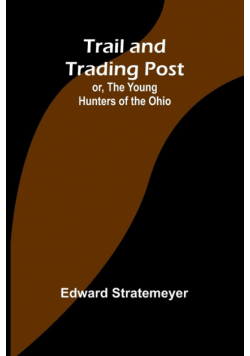 Trail and Trading Post; or, The Young Hunters of the Ohio