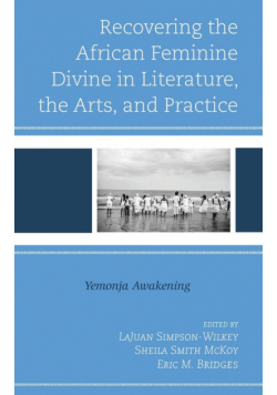Recovering the African Feminine Divine in Literature, the Arts, and Practice