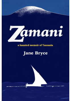 Zamani -  a haunted memoir of Tanzania