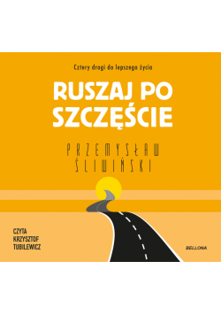 Ruszaj po szczęście. Cztery drogi do lepszego życia