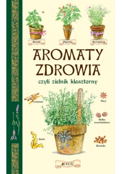 Aromaty zdrowia czyli zielnik klasztorny