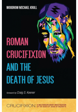 Roman Crucifixion and the Death of Jesus