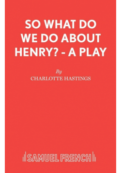 So What Do We Do About Henry? - A Play