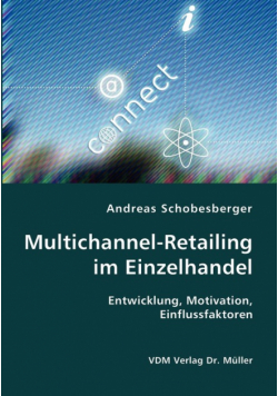 Multichannel-Retailing im Einzelhandel- Entwicklung, Motivation, Einflussfaktoren