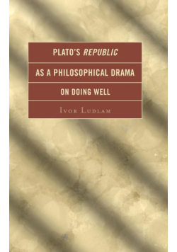 Plato's Republic as a Philosophical Drama on Doing Well