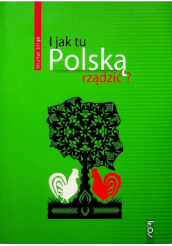 I jak tu polską rządzić