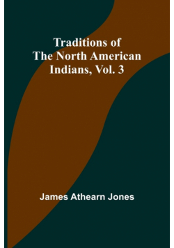 Traditions of the North American Indians, Vol. 3