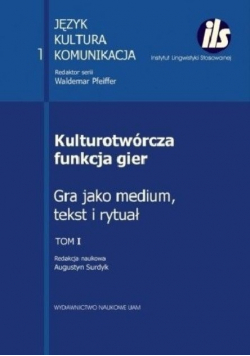 Kulturotwórcza funkcja gier Tom 1