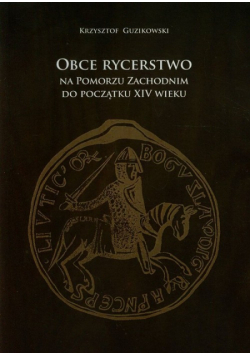 Obce rycerstwo na Pomorzu Zachodnim do początku XIV wieku