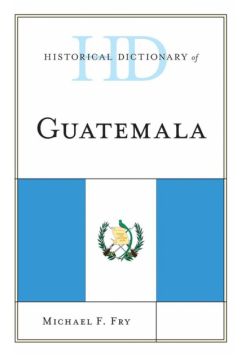 Historical Dictionary of Guatemala