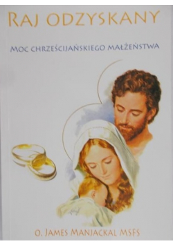 Raj odzyskany Moc chrześcijańskiego małżeństwa