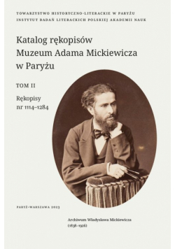 Katalog rękopisów Muzeum Adama Mickiewicza w Paryżu. T. II