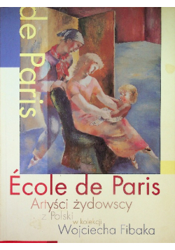 Ecole de Paris Artyści żydowscy z Polski w kolekcji Wojciecha Fibaka