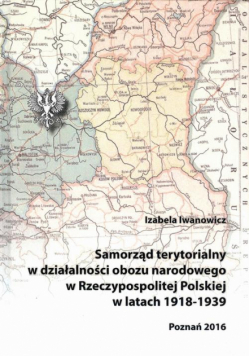 Samorząd terytorialny w działalności obozu narodowego w Rzeczypospolitej Polskiej w latach 1918 - 1939