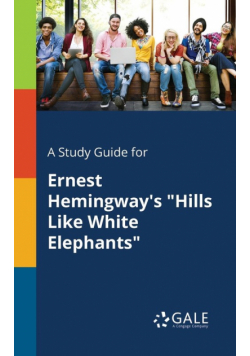 A Study Guide for Ernest Hemingway's "Hills Like White Elephants"