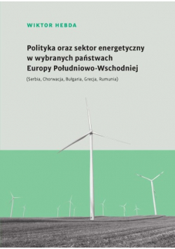 Polityka oraz sektor energetyczny w wybranych państwach Europy Południowo -Wschodniej