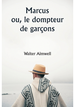 Marcus  ou, le dompteur de garçons