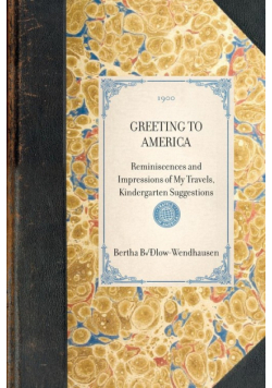 GREETING TO AMERICA~Reminiscences and Impressions of My Travels, Kindergarten Suggestions