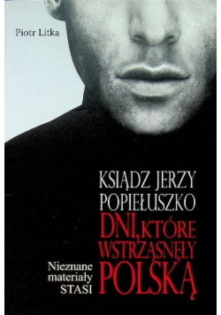 Ksiądz Jerzy Popiełuszko Dni które wstrząsnęły Polską