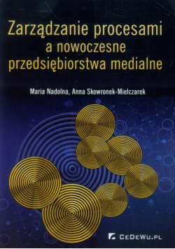 Zarządzanie procesami a nowoczesne przedsiębiorstwa medialne