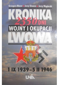 Kronika 2350 dni wojny i okupacji Lwowa 1 IX 1939-5 II 1946